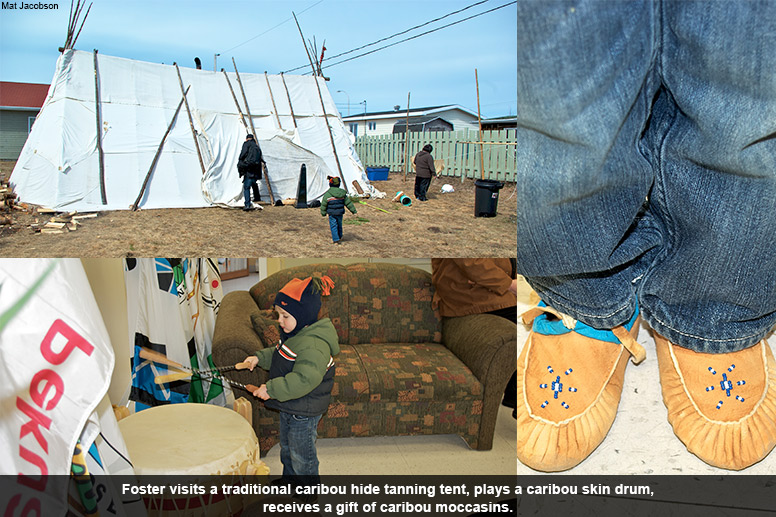 Foster visits a traditional caribou hide tanning tent, plays a caribou skin drum, and receives a gift of caribou moccasins.